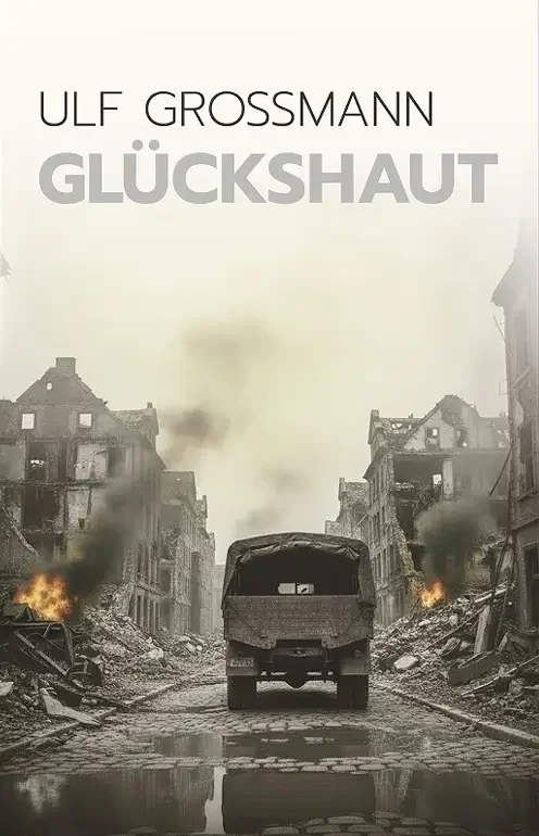 Buchcover „Glückshaut“ von Ulf Großmann über einen Jugendlichen im Zweiten Weltkrieg in Dresden mit zerstörter Stadt und Militärfahrzeug