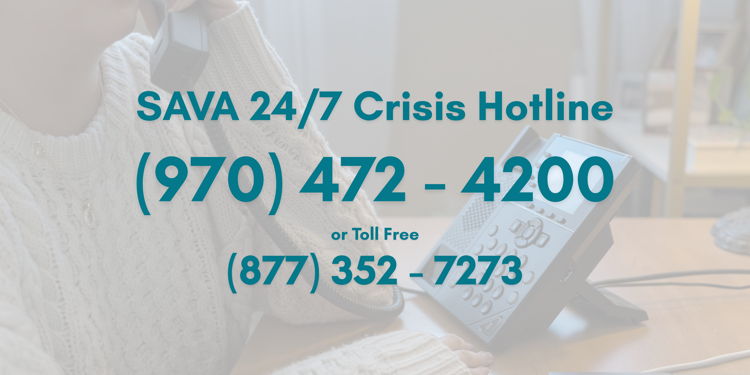 “SAVA 24/7 Crisis Hotline contact graphic over a soft, blurred phone-support background, listing (970) 472-4200 and toll free (877) 352-7273.”