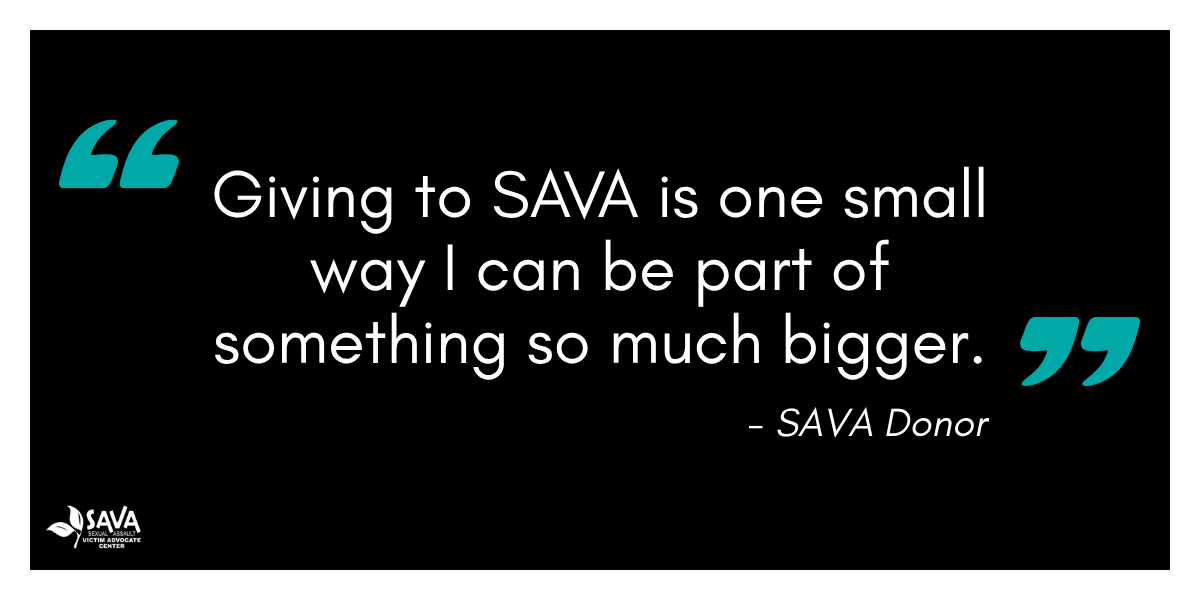 Black graphic with a donor quote that reads, “Giving to SAVA is one small way I can be part of something so much bigger.”