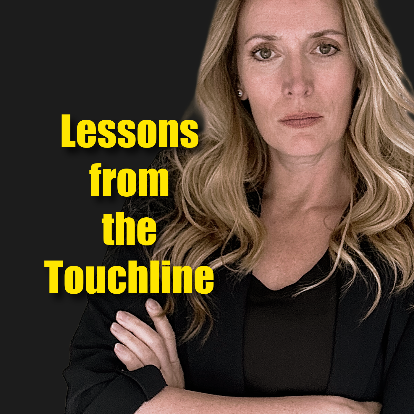 A woman with blond hair and a serious expression, crossing her arms, with yellow text overlay reading 'Lessons from the Touchline' on a dark background.