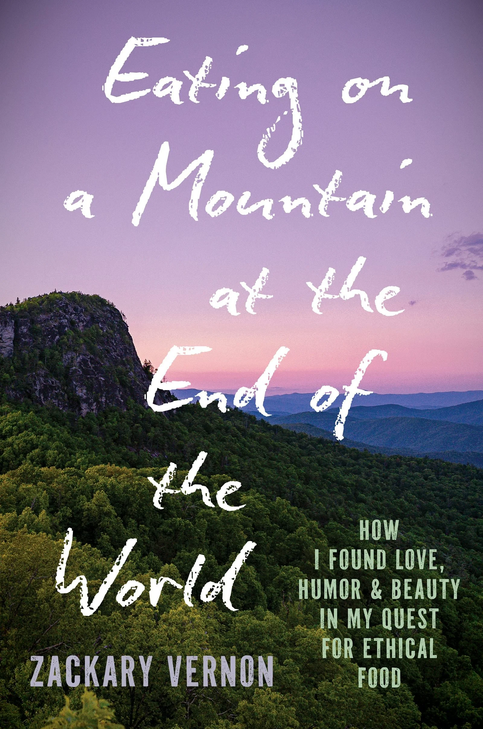 Book cover for Eating on a Mountain at the End of the World by Zack Vernon. An image of mountains, green in the foreground and changing to blue and then purple in the background is overlaid with the title and subtitle.