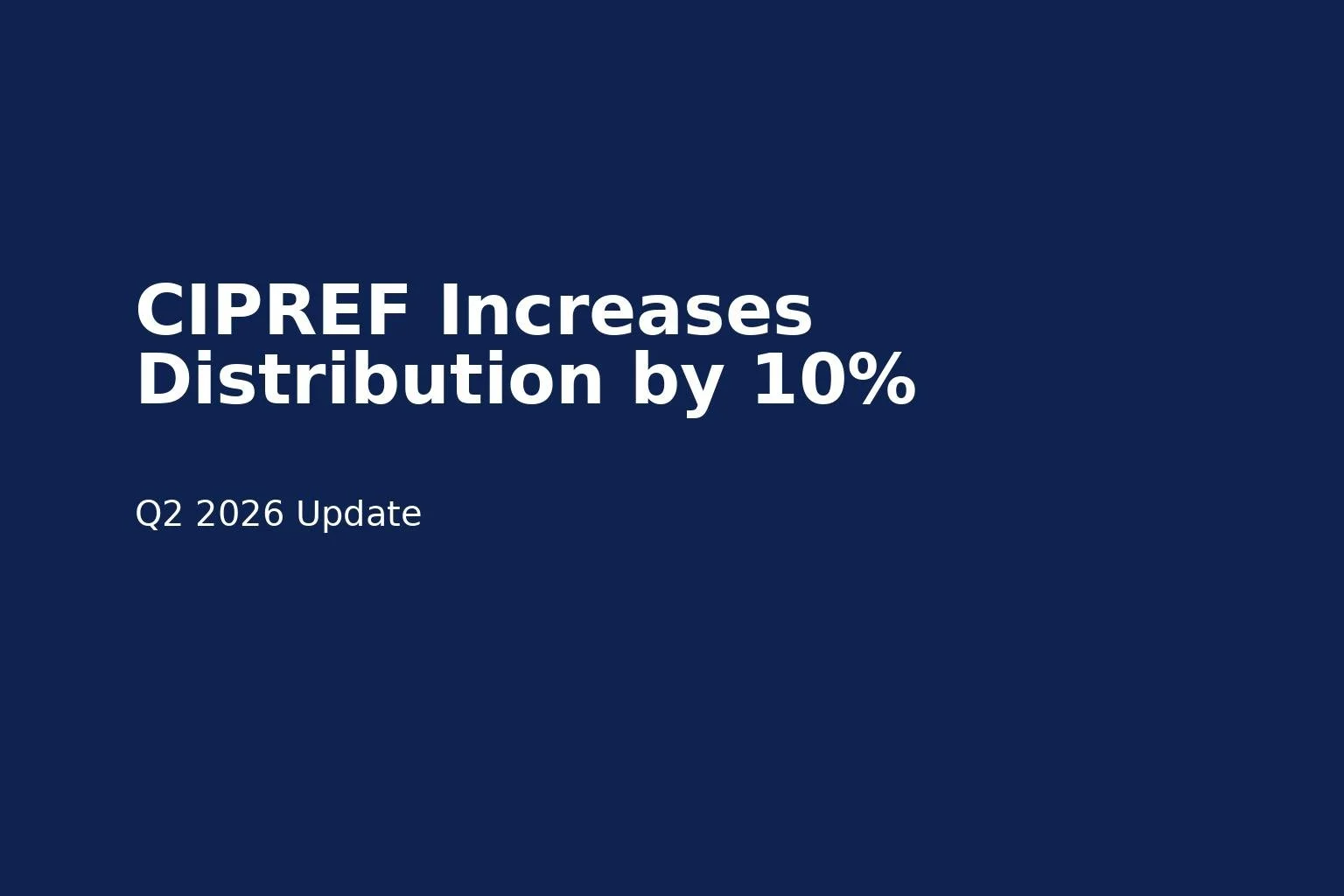 CIPREF Announces 10% Distribution Increase, Marking Continued Income Growth