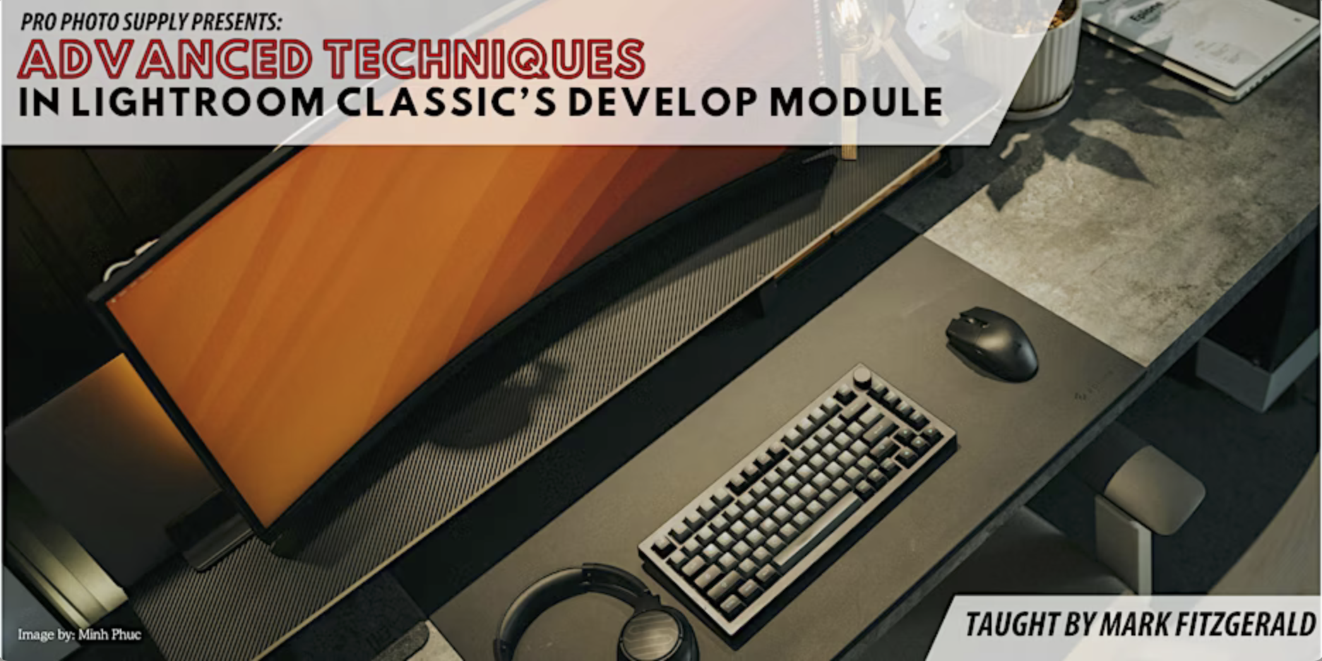 Advanced Techniques in Lightroom Classic's Develop Module ~ Sponsored by Pro Photo Supply
