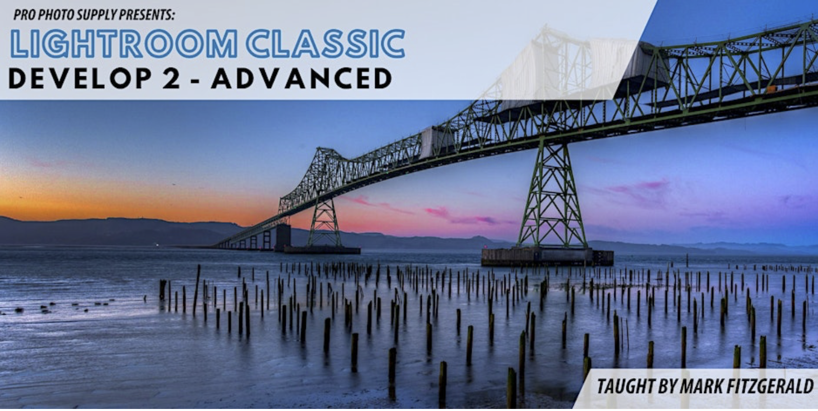 Lightroom Classic Develop 2: Advanced Techniques ~ Sponsored by Pro Photo Supply
