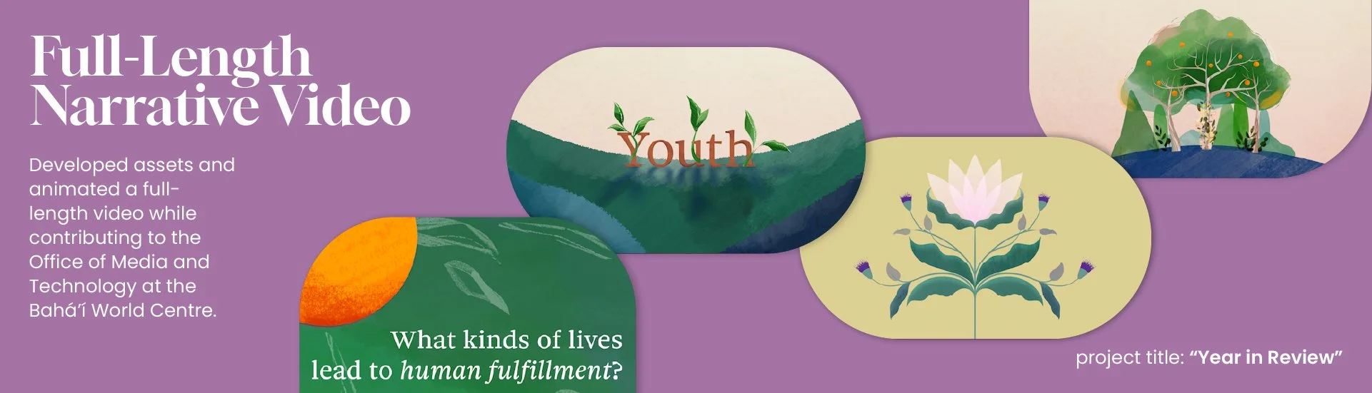 Full-Length Narrative Video - Developed assets and animated a full-length video while contributing to the Office of Media and Technology at the Bahá’í World Centre.