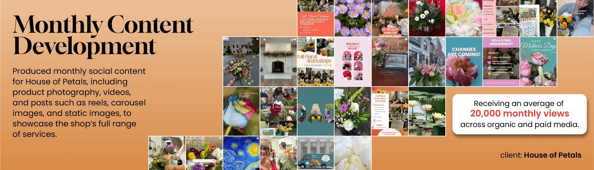 Monthly Content Development - Produced monthly social content for House of Petals, including product photography, videos, and posts such as reels, carousel images, and static images, to showcase the shop’s full range of services.