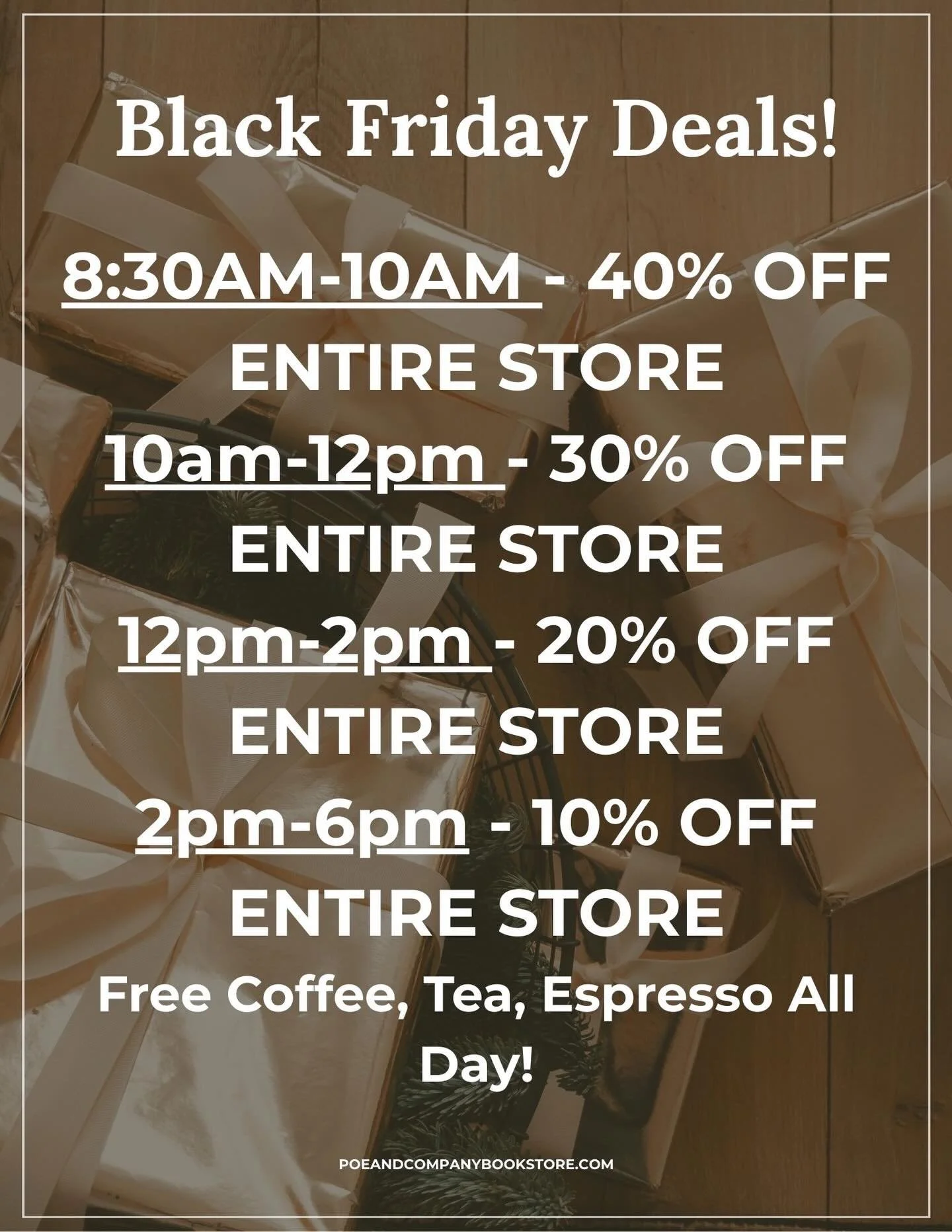 Black Friday at Poe &amp; Company is almost here and the deals are stacked 🎁📚

Drop in early, sip something warm, and snag your holiday reads for less all day long.

8:30&ndash;10AM &rarr; 40% off
10AM&ndash;12PM &rarr; 30% off
12PM&ndash;2PM &rarr