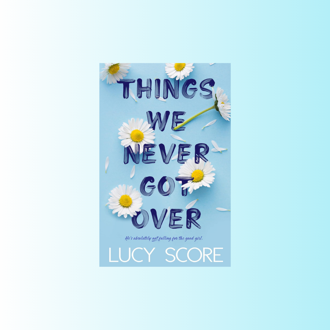 Romance Book Club: “Things We Never Got Over” by Lucy Score&nbsp;