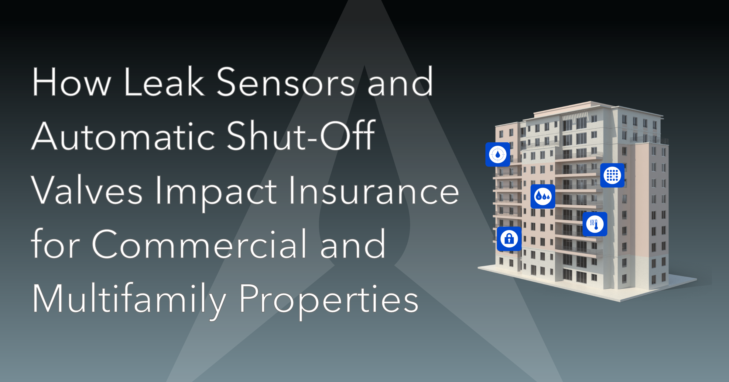 How Smart Leak Sensors and Shut-Off Valves Impact Property Insurance