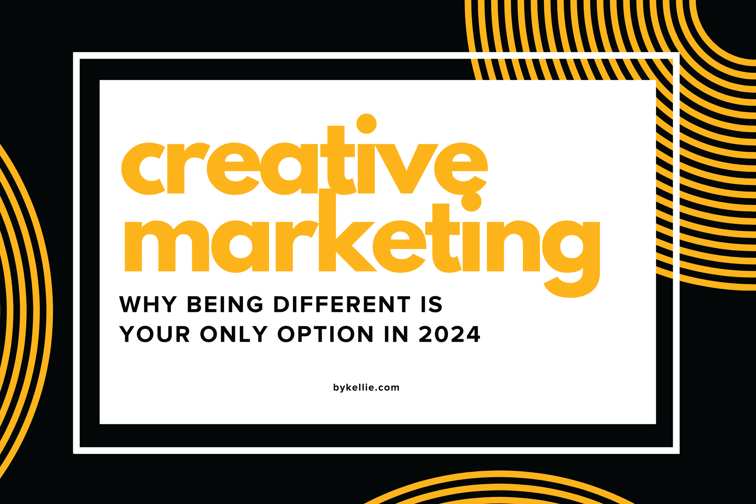 Creative Marketing: Why Being Different Is Your Only Option In 2024
