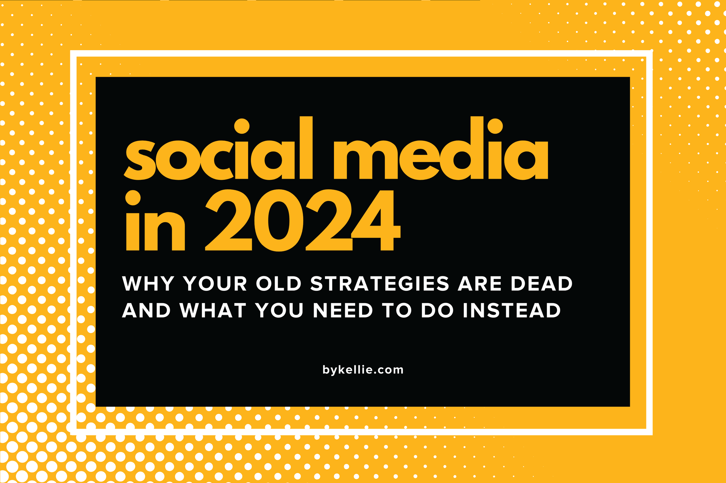 Social Media in 2024: Why Your Old Strategies Are Dead and What You Need to Do Instead