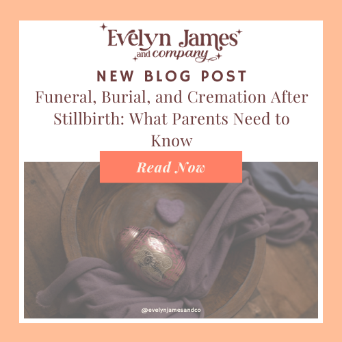 Funeral Homes, Burial, and Cremation After Stillbirth: What Parents Need to Know