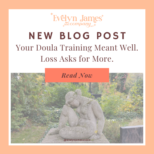 Your Doula Training Meant Well. Loss Asks for More.