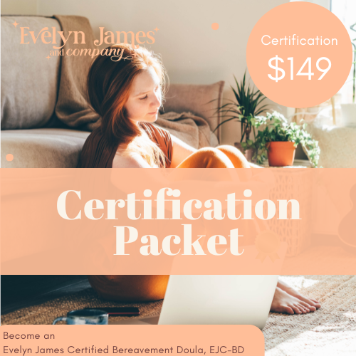 Certification Packet to become an Evelyn James Certified Bereavement Doula, EJC-BD