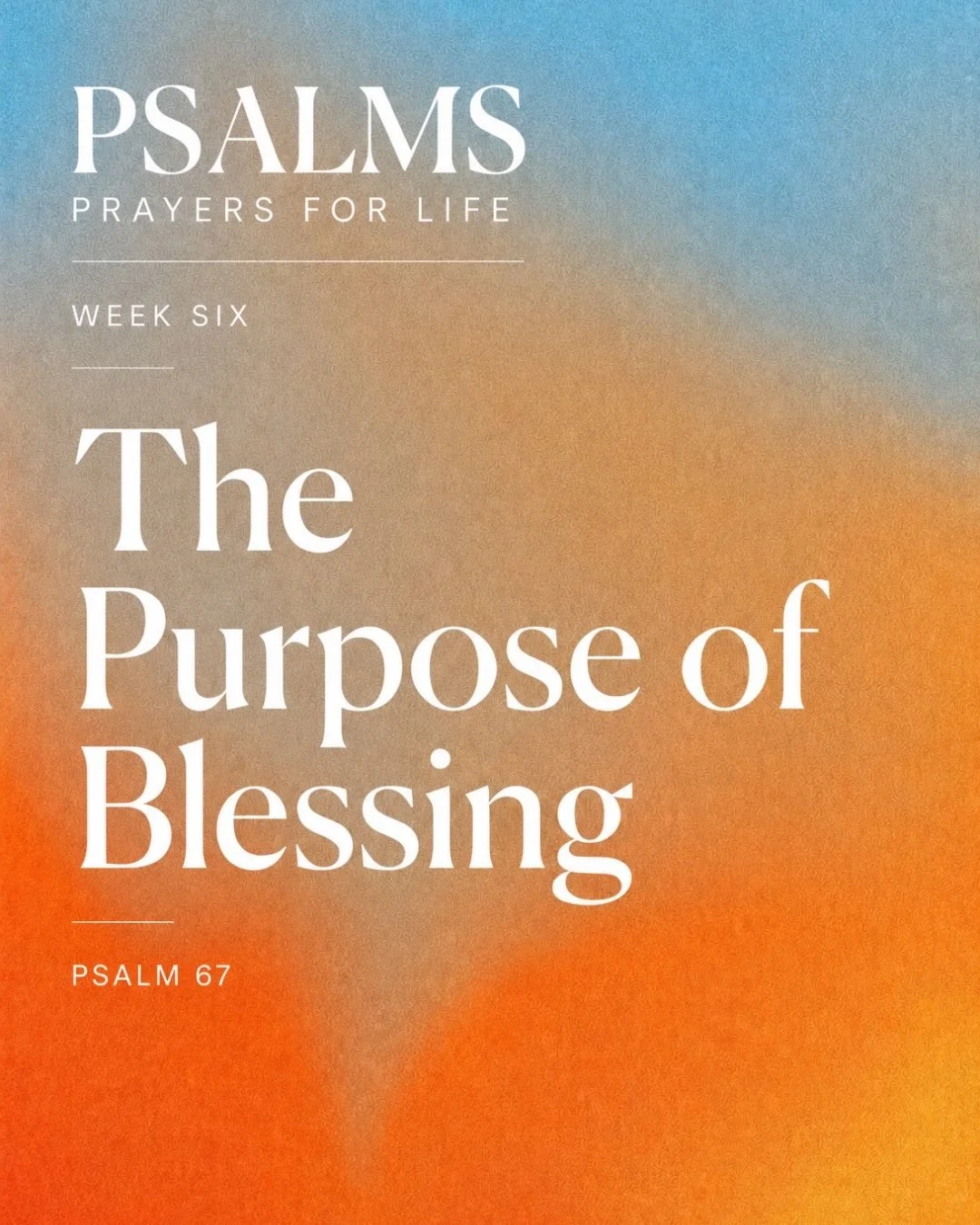 Last Sunday we continued Psalms: Prayers for Life with Psalm 67 and a simple reminder:

God&rsquo;s blessings were never meant to stop with us.

Psalm 67 begins by asking God for His grace and blessing&mdash;but then comes an important phrase: &ldquo