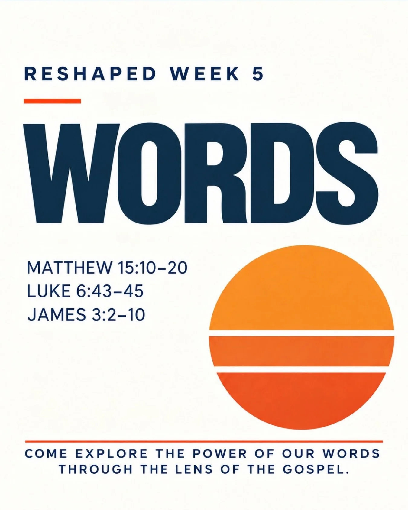 Our words are powerful. They can encourage, heal, wound, divide&mdash;and often reveal more about us than we realize.

Jesus teaches that our words don&rsquo;t begin with our mouths; they flow from our hearts. As we continue RESHAPED, we&rsquo;ll exp