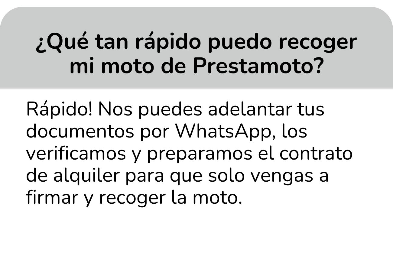 Rápido! Nos puedes adelantar tus documentos por WhatsApp, los verificamos y preparamos el contrato de alquiler para que solo vengas a firmar y recoger la moto.