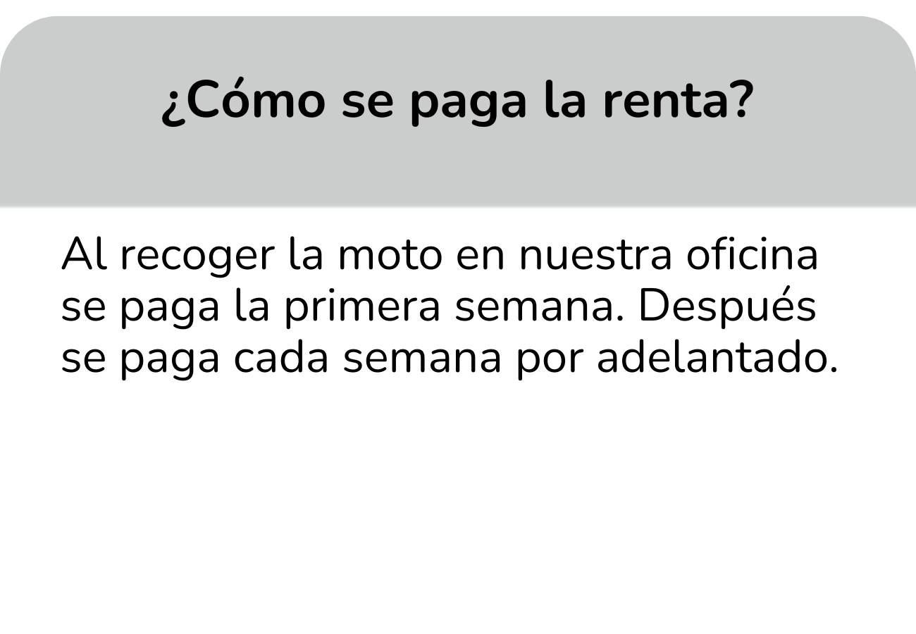 Al recoger la moto en nuestra oficina se paga la primera semana. Después se paga cada semana por adelantado.