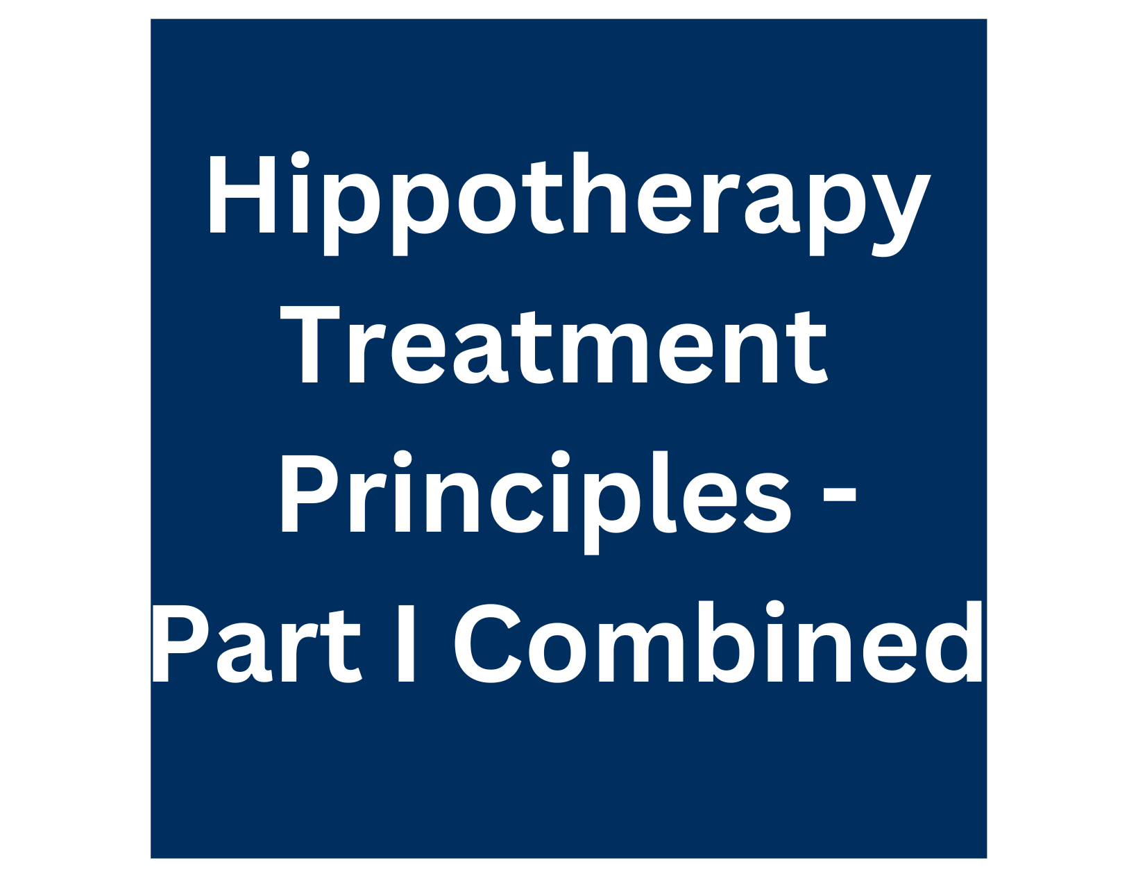 Hippotherapy Treatment Principles- Part I A&amp;B Combined Webinar