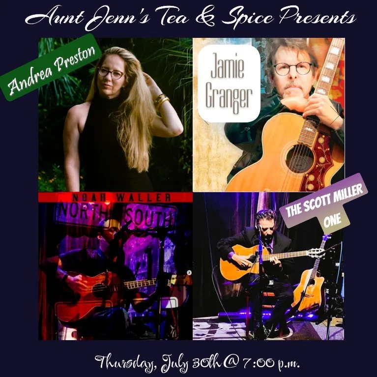 Aunt Jenn's Tea & Spice Presents...Andrea Preston, Jamie Granger, Noah Waller, and the Scott Miller One