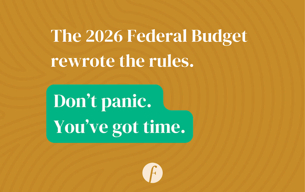 The 2026 Federal Budget rewrote the rules. Don’t panic.