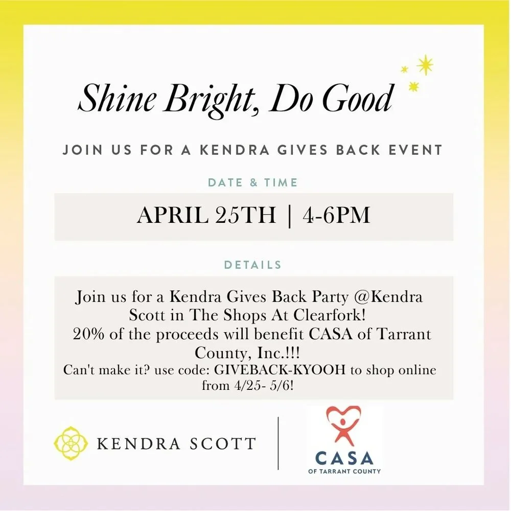Reminder! Join us for a Kendra Gives Back Event at Kendra Scott in The Shops at Clearfork! 20% of the proceeds will benefit CASA of Tarrant County from 4-6pm on April 25th.

Can&rsquo;t make it? Use code: GIVEBACK-KYOOH to shop online from 4/25-5/6 a