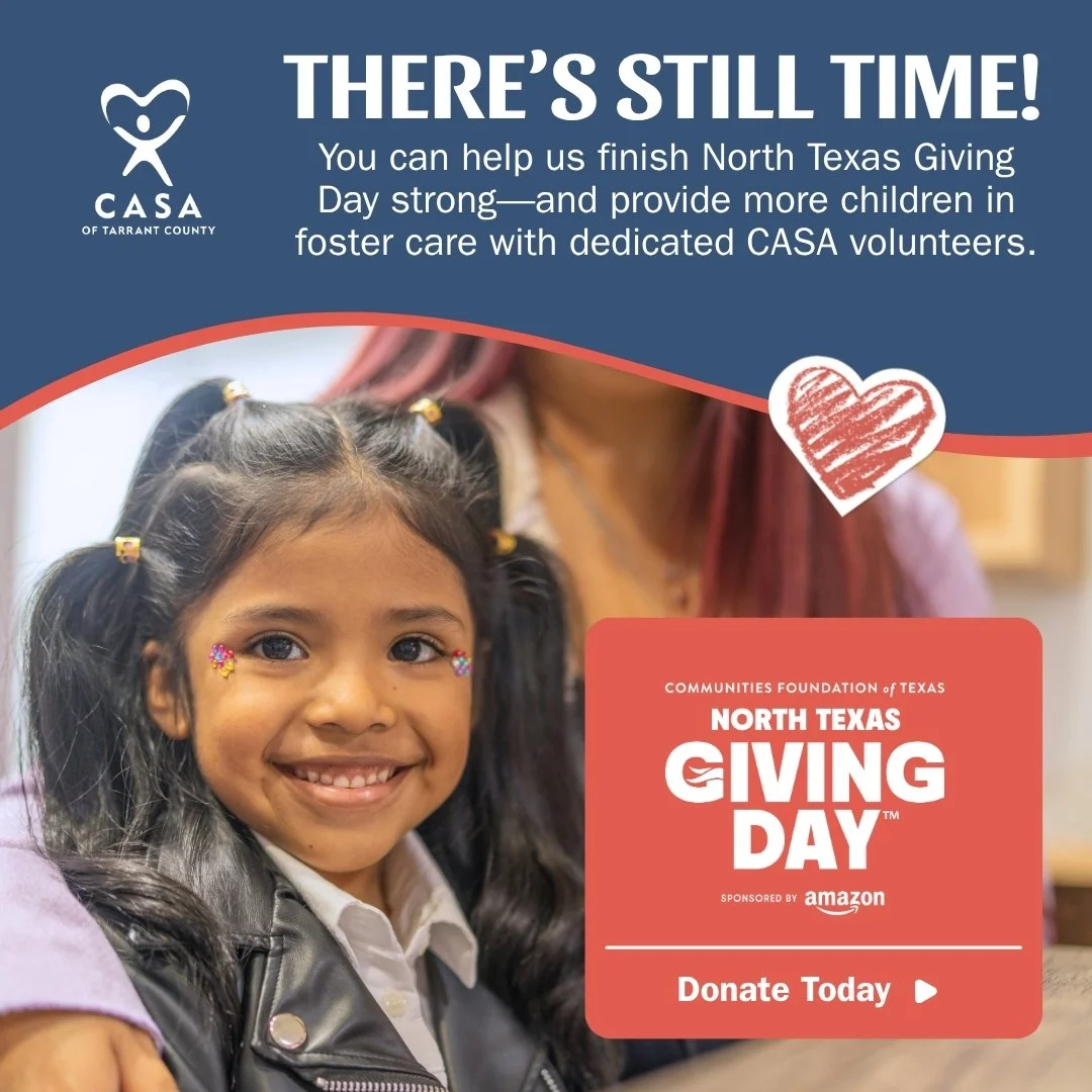 North Texas Giving Day isn&rsquo;t over yet! Help us finish strong.

Every gift can help provide a child in foster care with a dedicated CASA volunteer&mdash;someone who will know their story and keep showing up.

If you haven&rsquo;t given yet, ther