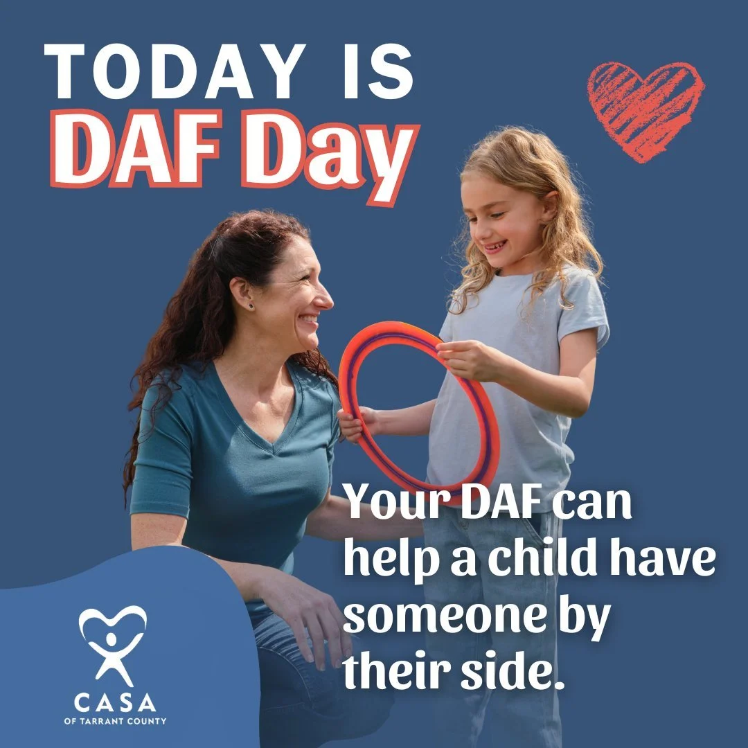 October 8 is DAF Day! Your donor-advised fund gift can help a child in foster care have someone to stand beside them.

By recommending a grant to CASA of Tarrant County, you help provide consistent advocacy&mdash;from needed medical care to decisions