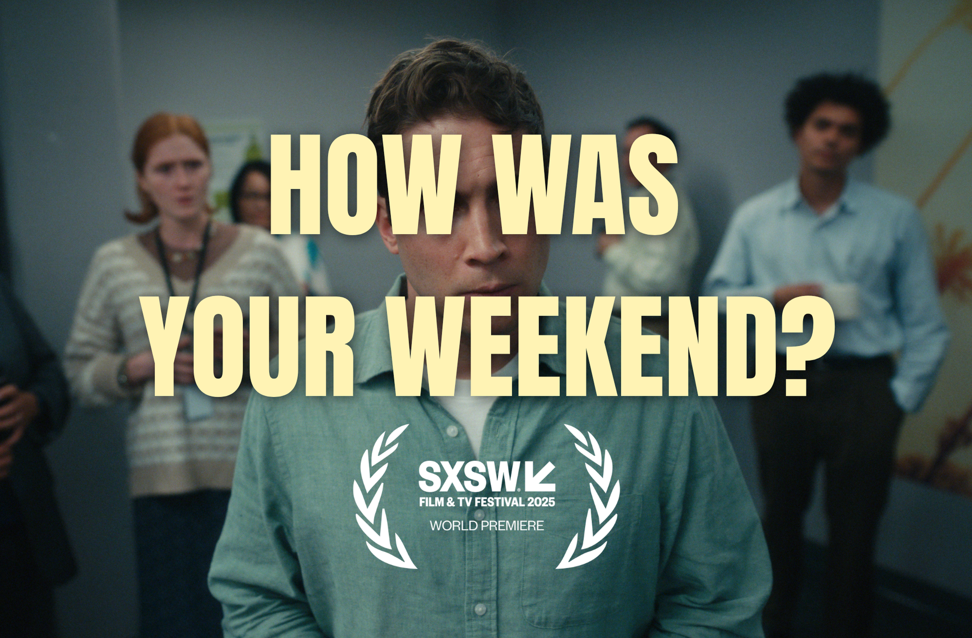 A man in a gray shirt with short brown hair is in focus in a group setting at the SXSW Film & TV Festival 2025, with other people blurred in the background. The image has text over it asking, "How was your weekend?" and mentions the world premiere at the festival.