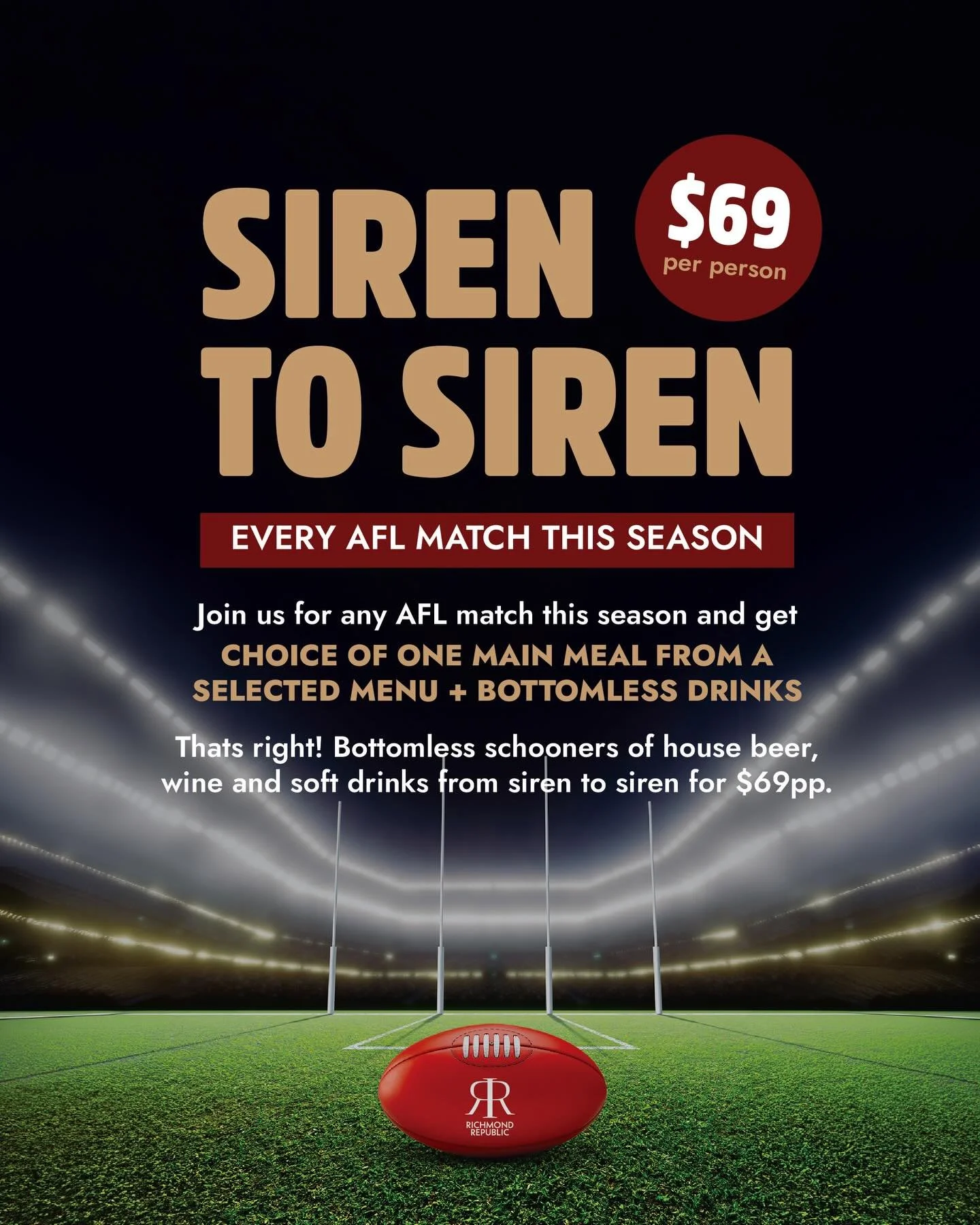 THE SIREN SOUNDS. YOUR DRINKS ARE BOTTOMLESS. 🏉

This AFL season, we&rsquo;re going SIREN TO SIREN with the ultimate footy deal &mdash; $69pp gets you:

Choice of one main from our Footy Menu

Bottomless schooners of house beer, wine &amp; soft drin