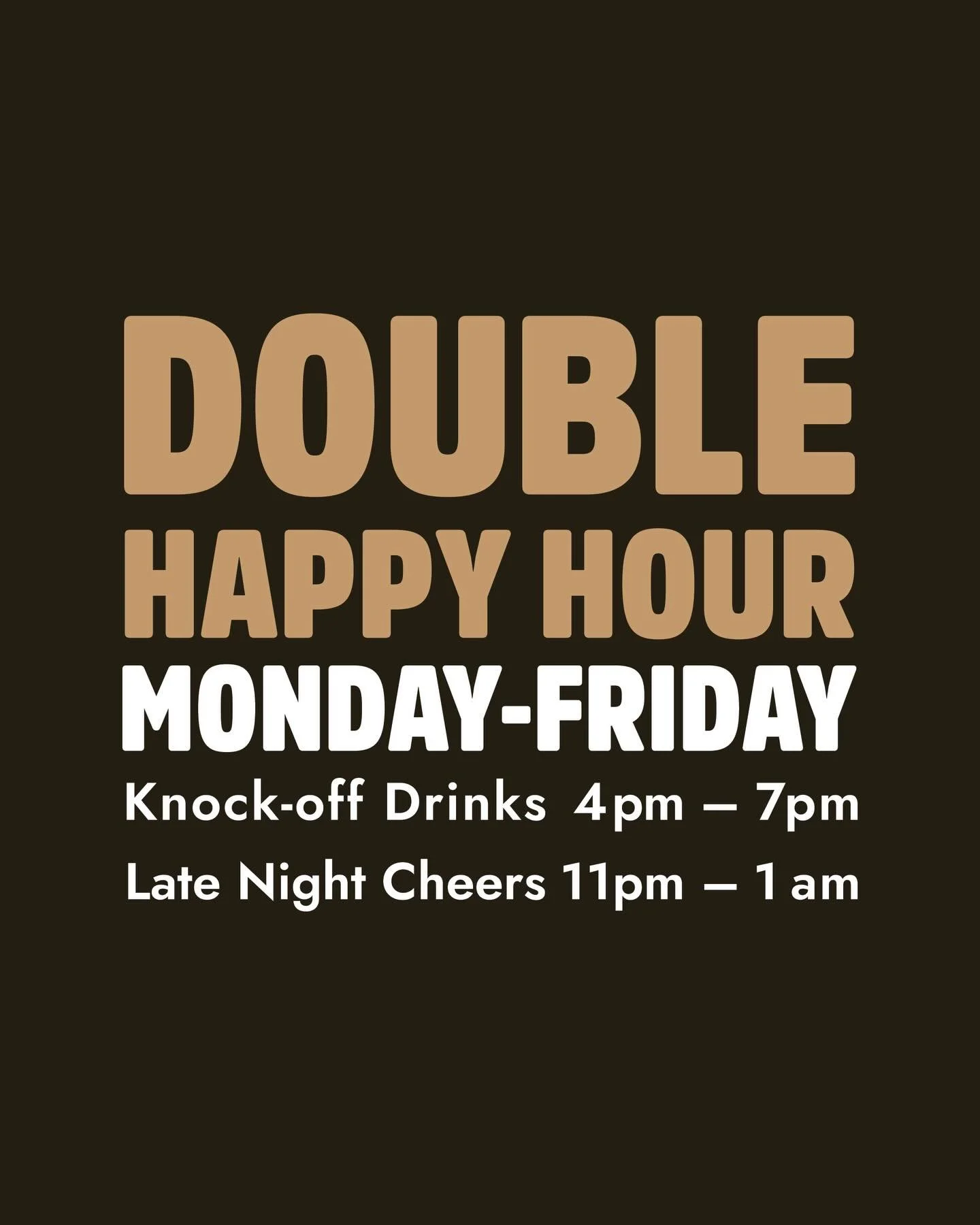 Double the hours, double the deals. Twice a day, every weekday.

🍷 $5.50 House Wine
🍺 $7 Schooner of House Beer
🥃 $8 Basic Spirits
🍊 $15 Aperol Spritz
☕ $18 Espresso Martini

Knock-off Drinks 4pm &ndash; 7pm
Late Night Cheers 11pm &ndash; 1am
Mon