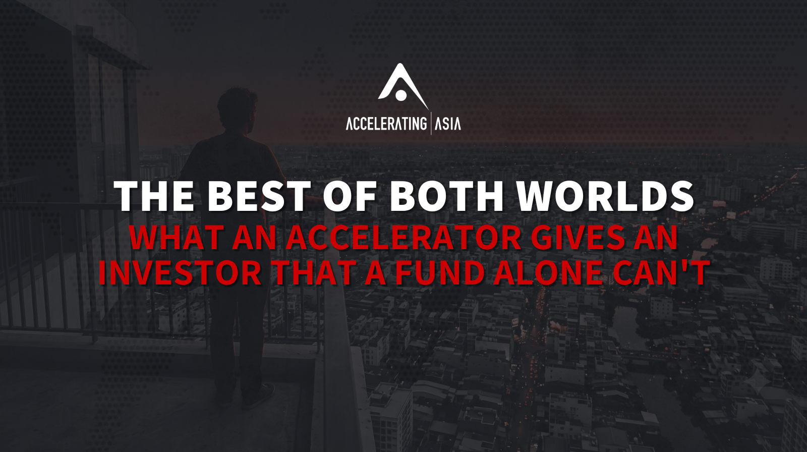The Best of Both Worlds: What an Accelerator gives an Investor that a Fund alone can't