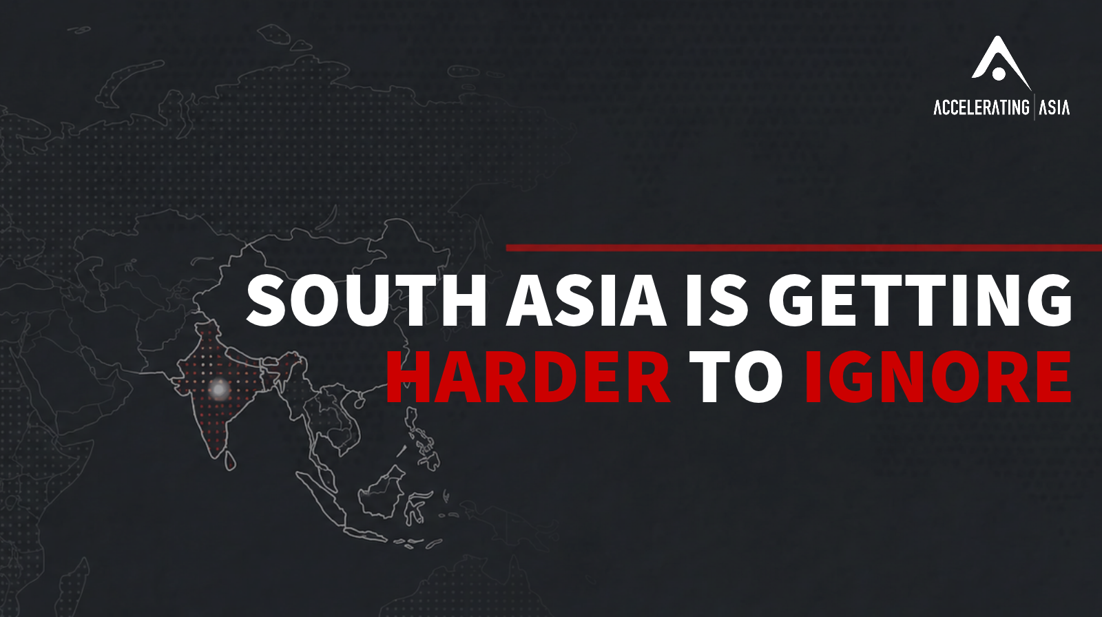 South Asia is Getting Harder to Ignore