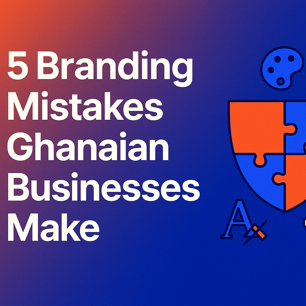 5 Branding Mistakes Small Businesses in Ghana Must Avoid