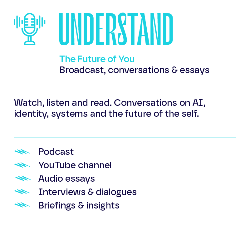 An infographic with a microphone icon and the word "UNDERSTAND" in large turquoise letters. Below it reads "The Future of You" and "Broadcast, conversations & essays." It invites watching, listening, and reading of conversations on AI, identity, syst