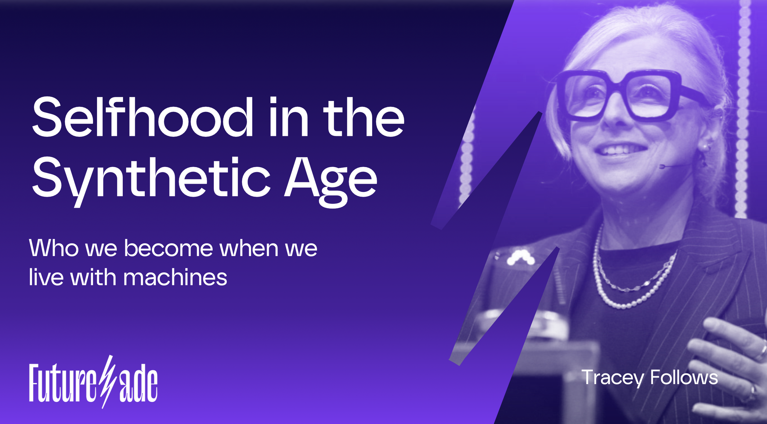 Keynote presentation  titled "Selfhood in the Synthetic Age" with a Tracey Follows'  face on the right side and a purple background, subtitle "Who we become when we live with machines," and author name "Tracey Follows."