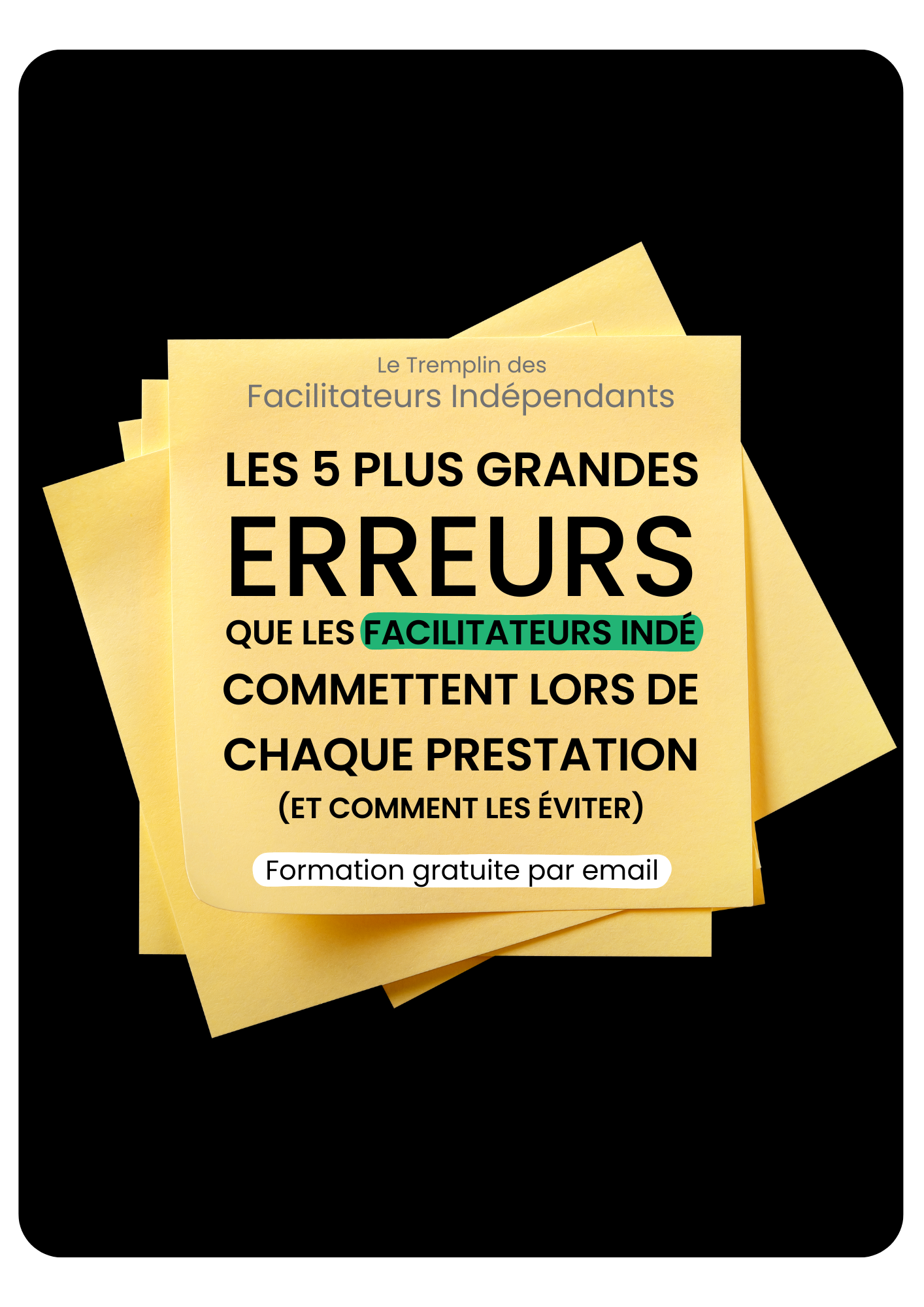 Dots de Post-it jaunes superposés avec un texte en français sur un fond noir, annonçant un guide sur les erreurs fréquentes des facilitateurs indépendants.