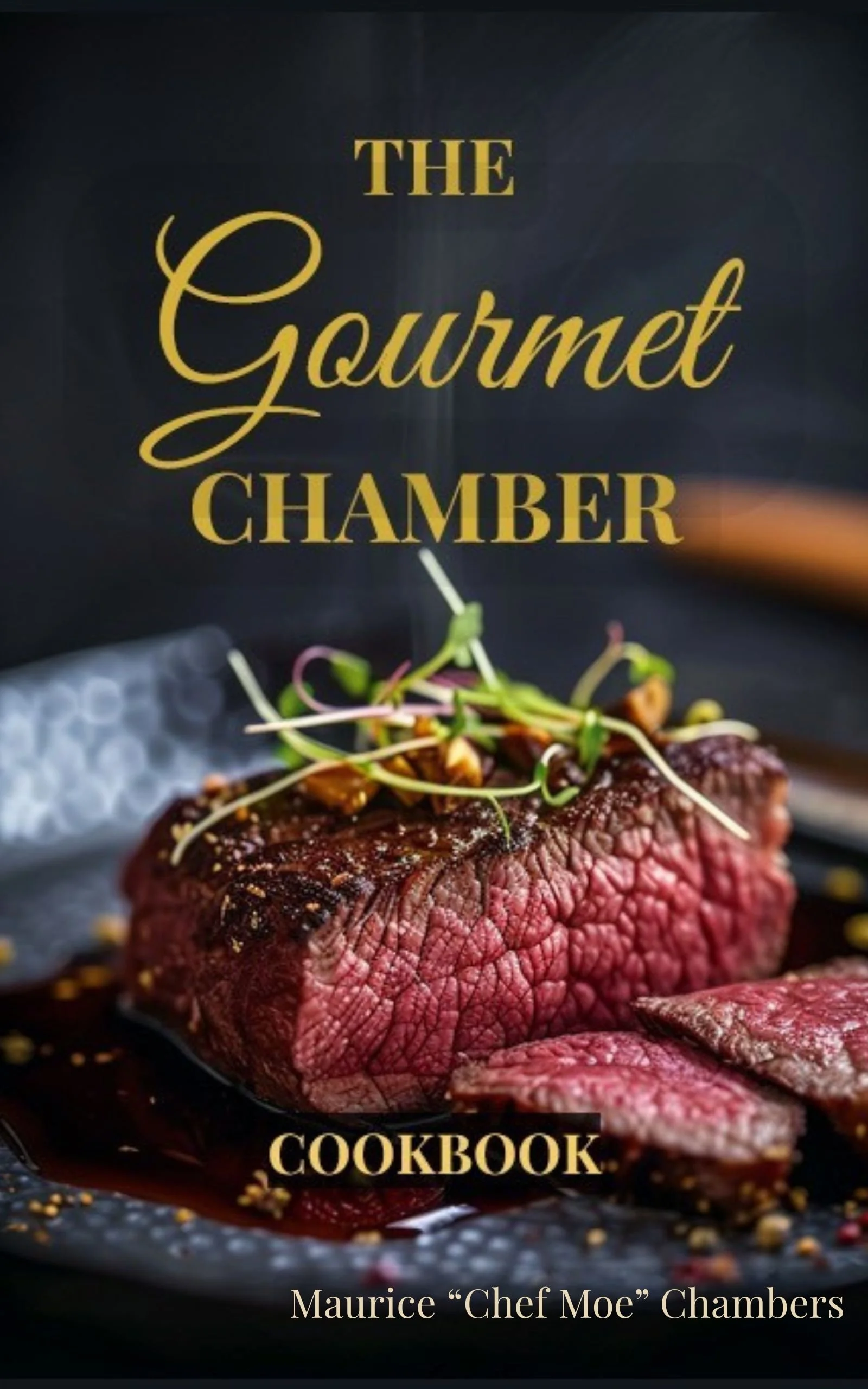The Gourmet Chamber Cookbook: A Private Chef's Guide to Fine Dining At Home