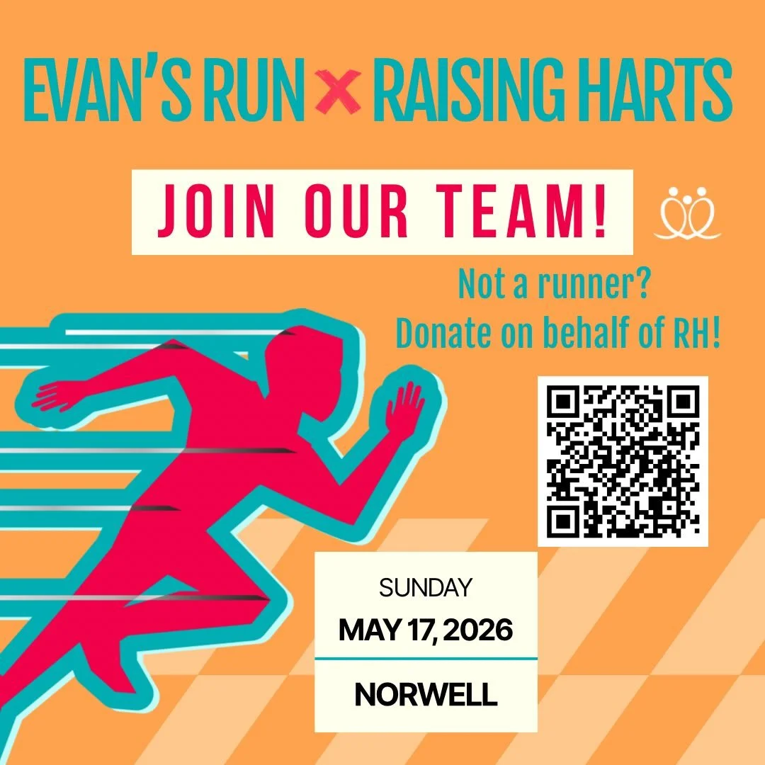 Next weekend, Team Raising Harts is headed to Norwell for Evan&rsquo;s Run. This annual event supports the Evan Henry Foundation for Autism, a cause very close to our hearts. 

We&rsquo;d love to have you join our team or donate on behalf of RH at th