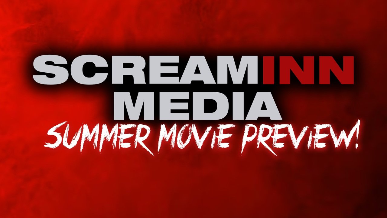 ScreamInn Media’s Summer 2025 Movie Preview: Movies You DO NOT Want to Miss!