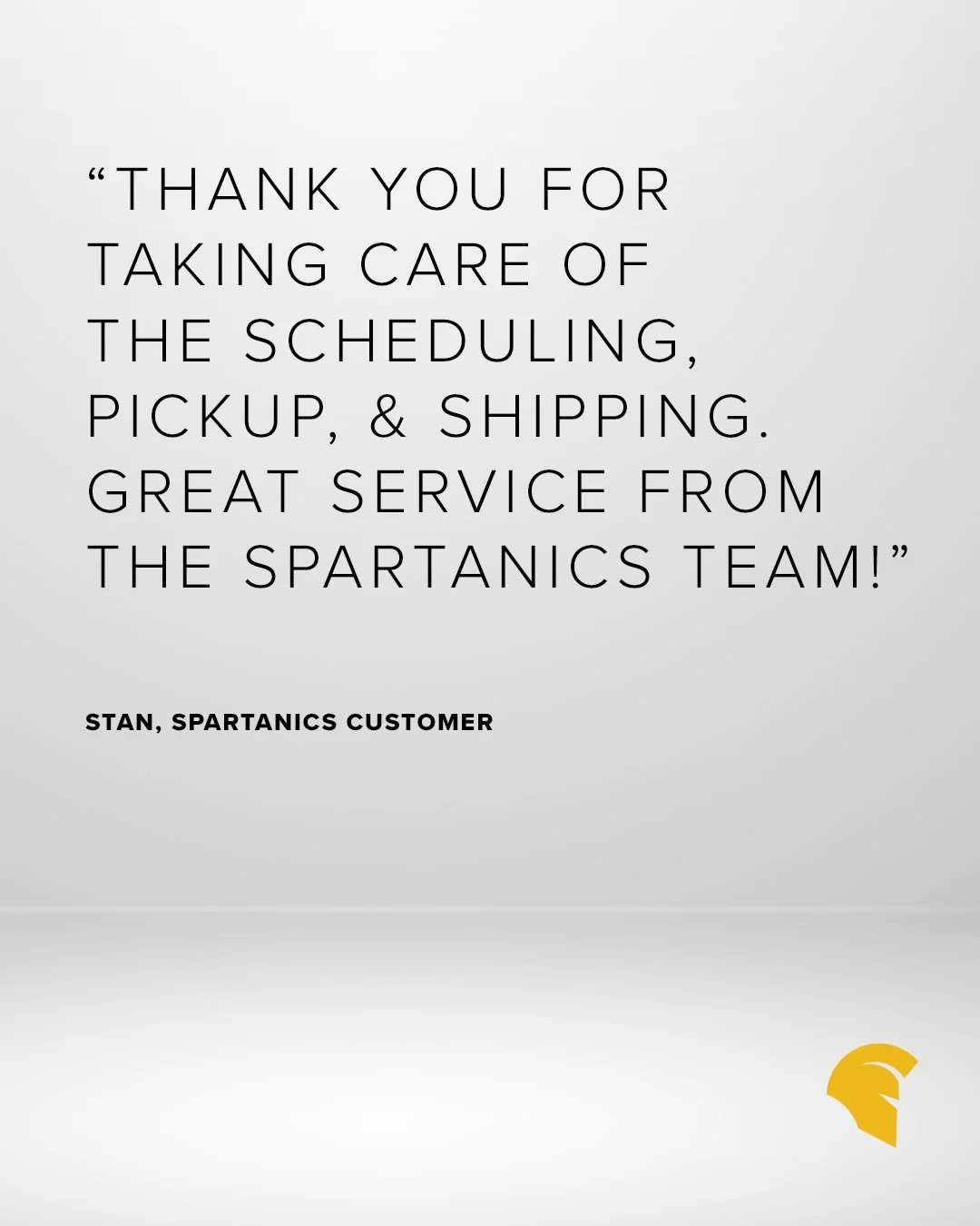 We love hearing from our incredible customers &mdash; your continued partnership means the world to us!

"Thank you for taking care of the scheduling, pickup, and shipping. Great service from the Spartanics team! - Stan, Spartanics Customer

#Te