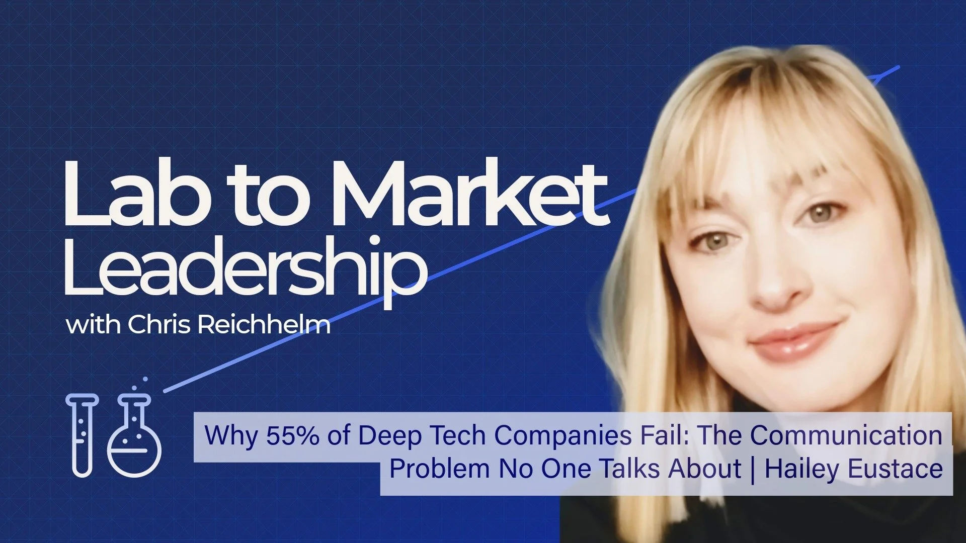 Why 55% of Deep Tech Companies Fail: The Communication Problem No One Talks About | Hailey Eustace