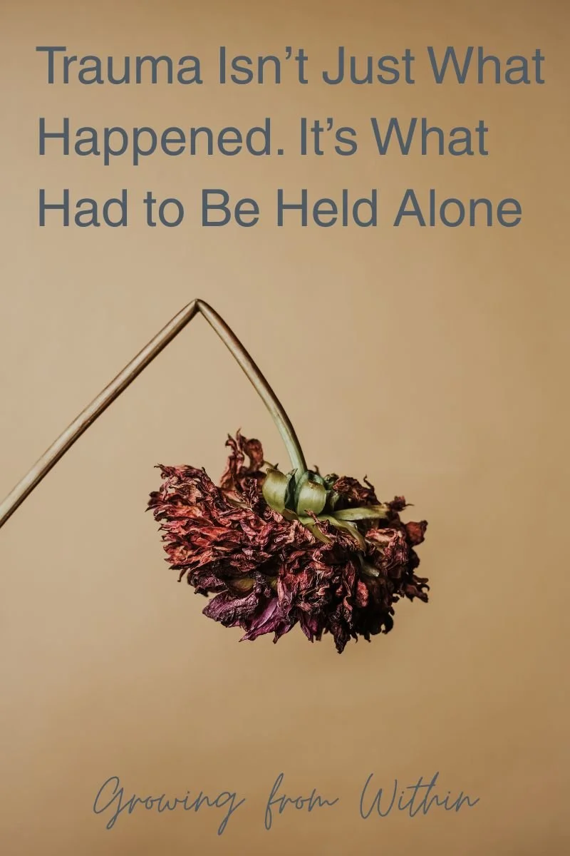 Trauma Isn’t Just What Happened. It’s What Had to Be Held Alone