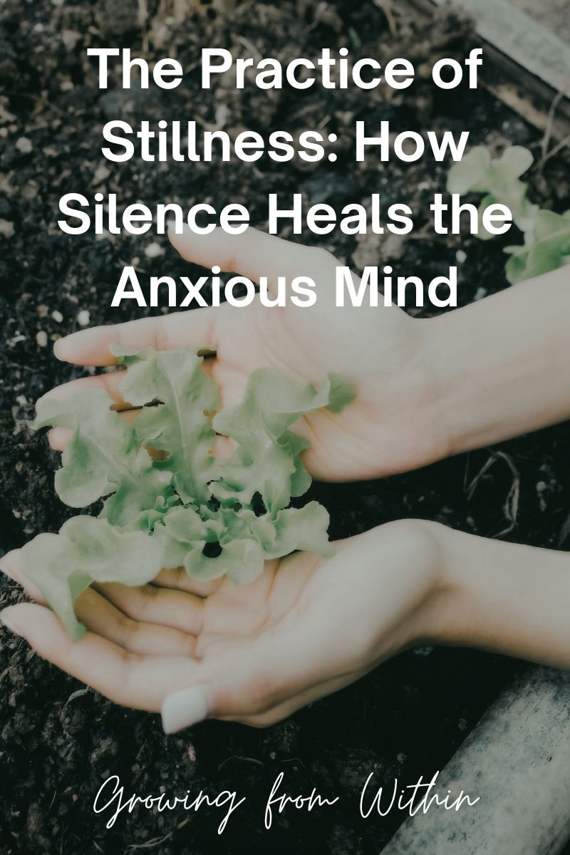 The Practice of Stillness: How Silence Heals the Anxious Mind