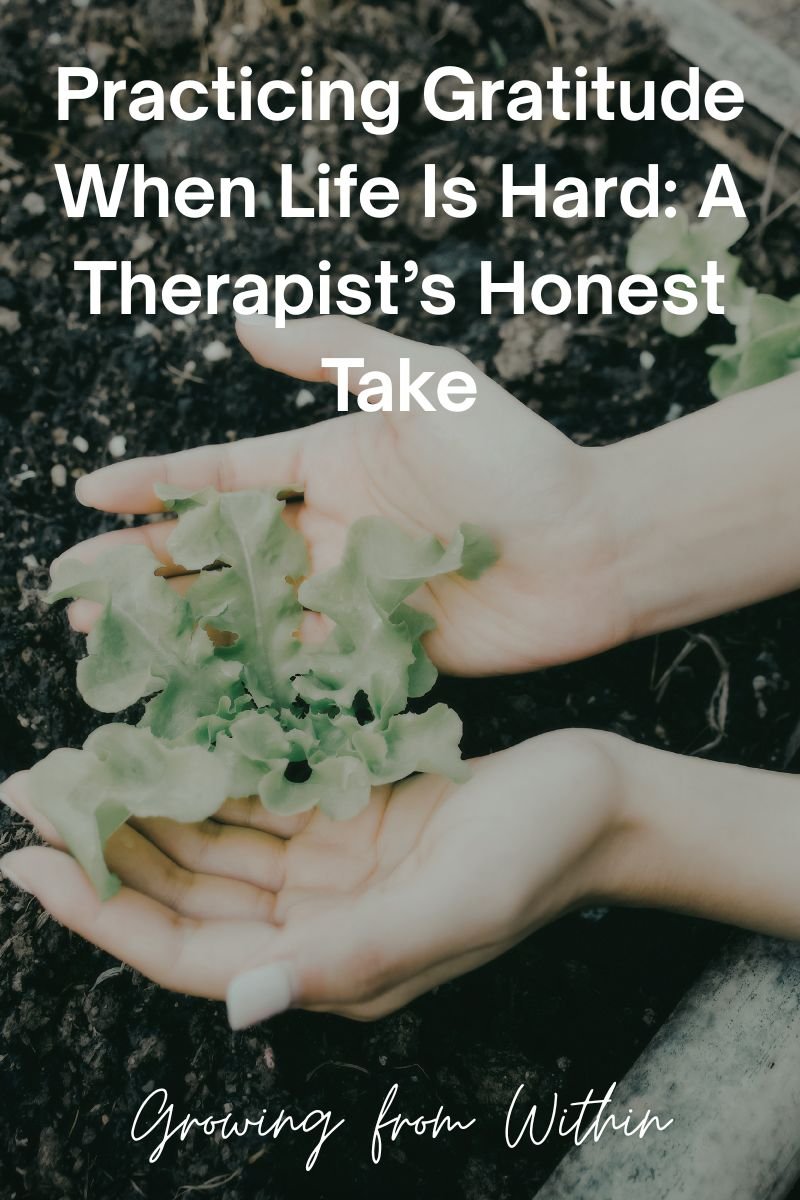 Practicing Gratitude When Life Is Hard: A Therapist’s Honest Take