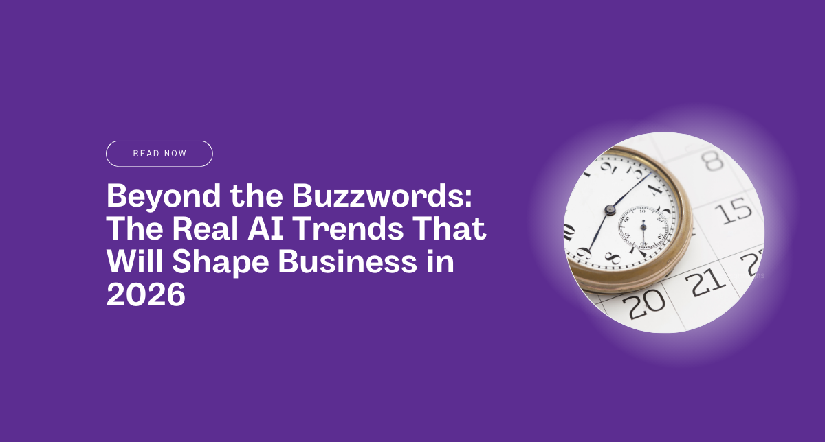 Beyond the Buzzwords: The Real AI Trends That Will Shape Business in 2026