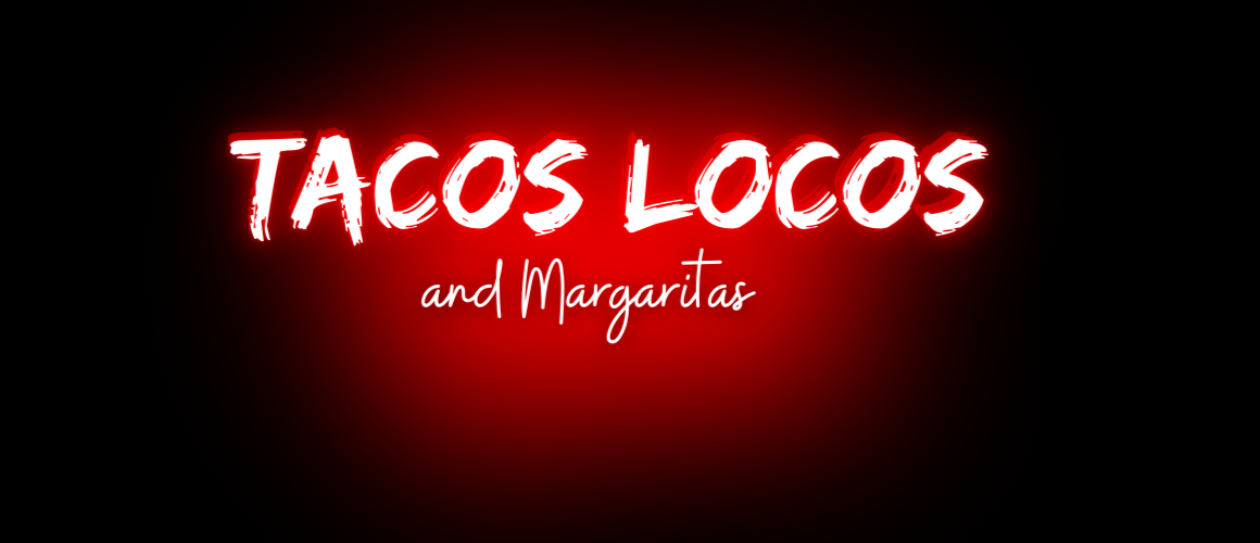 Tacos Locos and Margaritas