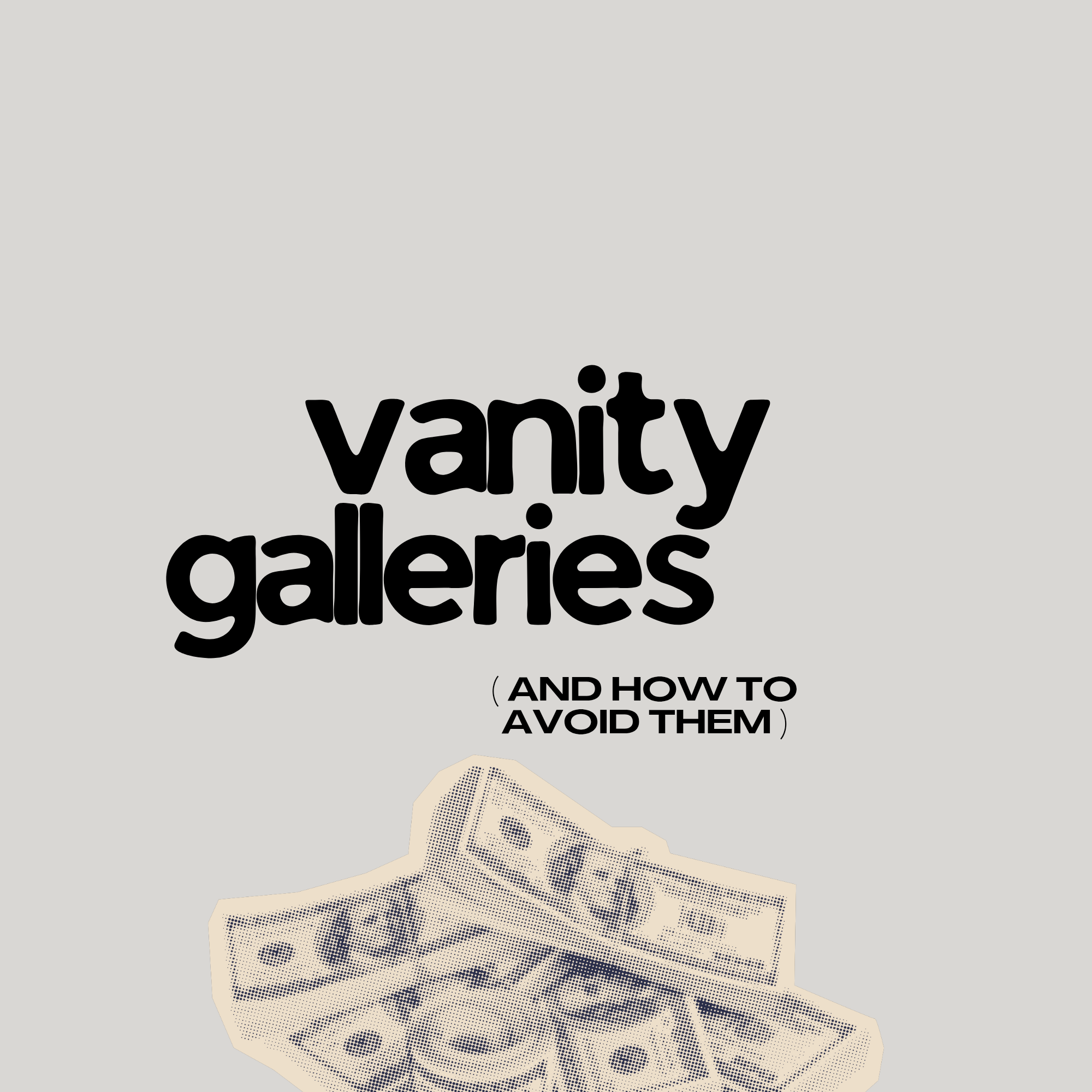 Vanity Galleries and How To Avoid Them ✎ᝰ.
