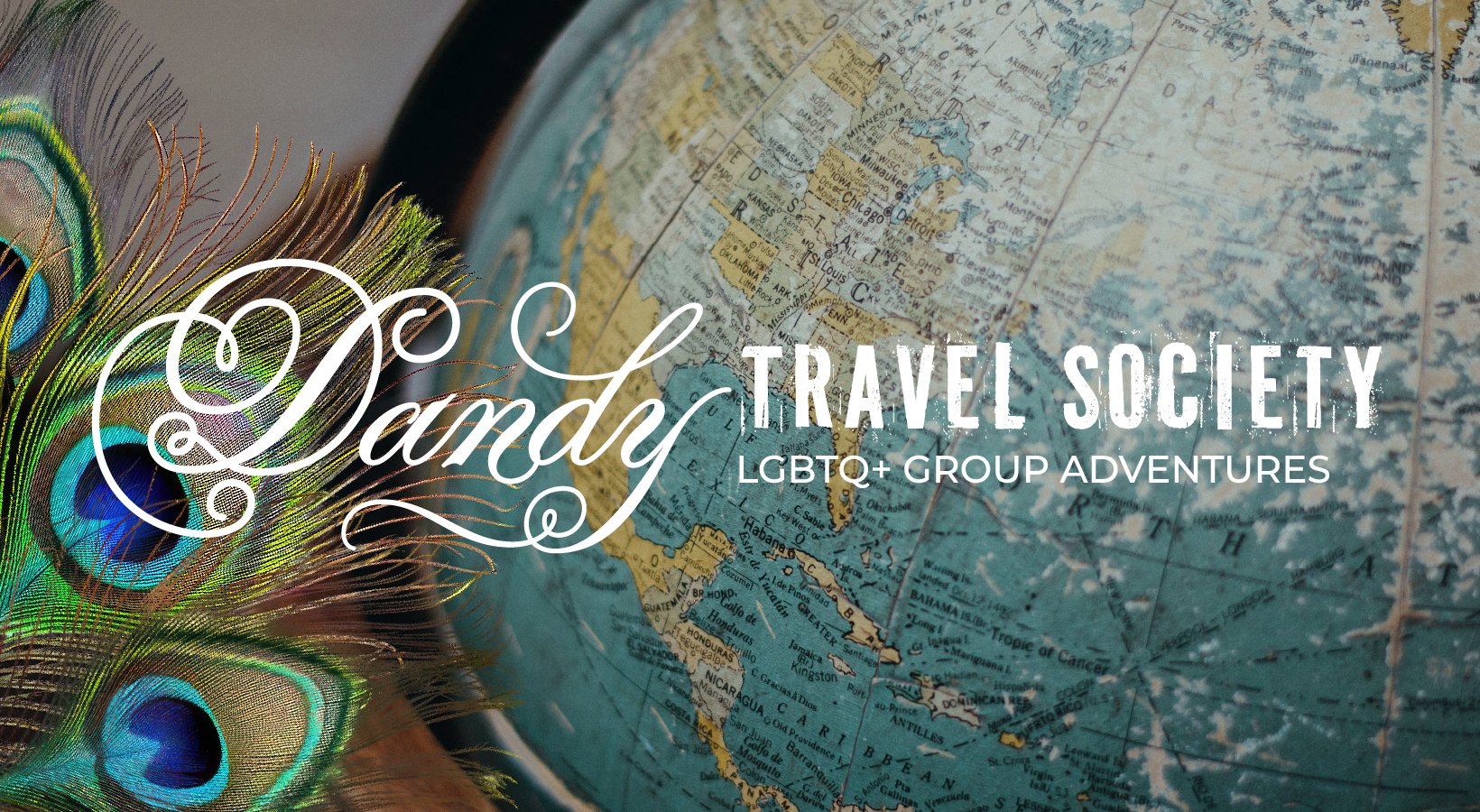 A globe showing the map of North America, with peacock feathers on the left side, and white overlay text that says 'Dandy Travel Society LGBTQ+ Group Adventures'.
