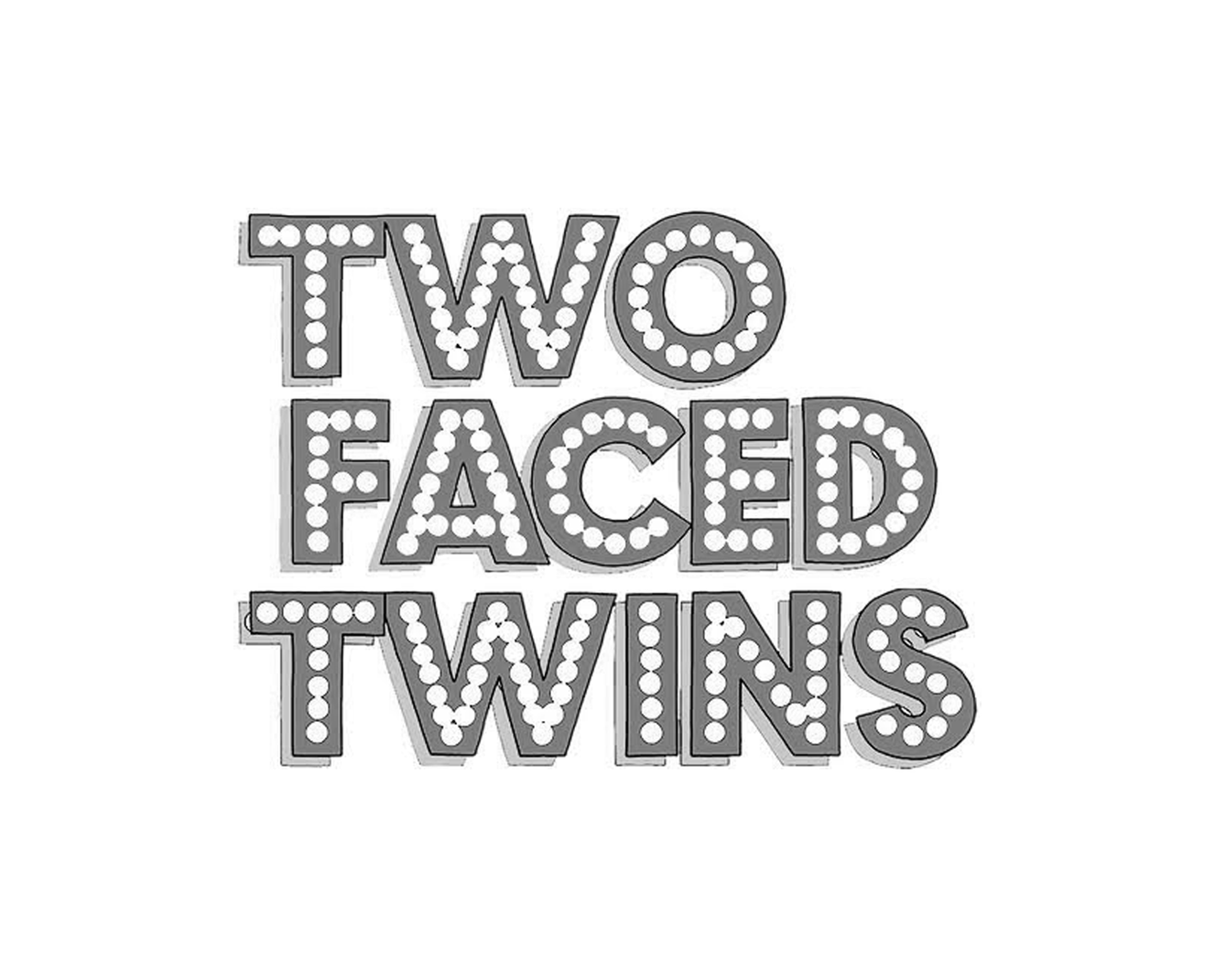 Text graphic that reads 'TWO FACED TWINS' in bold, outlined letters with dotted patterns inside the letters.